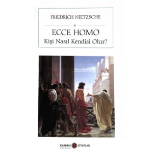 Ecce Homo - Kişi Nasıl Kendisi Olur?