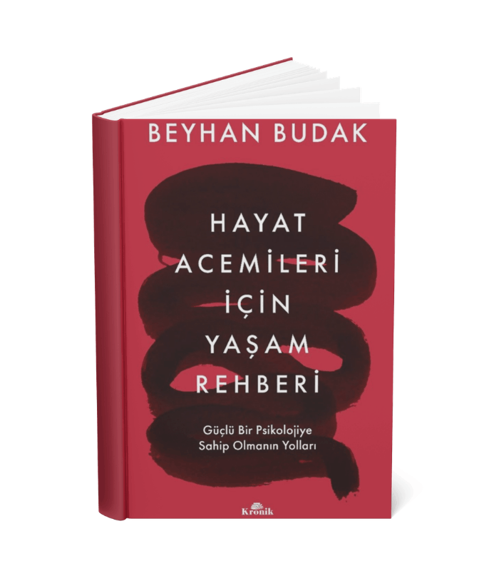 Hayat Acemileri İçin Yaşam Rehberi Güçlü Bir Psikolojiye Sahip Olmanın Yolları Beyhan Budak KRONİK KİTAP Hayat Acemileri İçin Yaşam Rehberi - Görsel 1